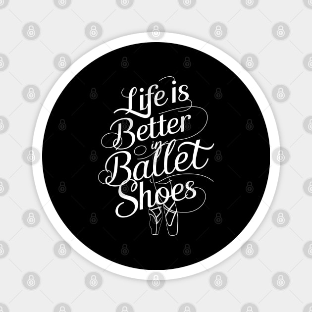 Life Is Better In Ballet Shoes Fo Ballet Magnet by Primo Style